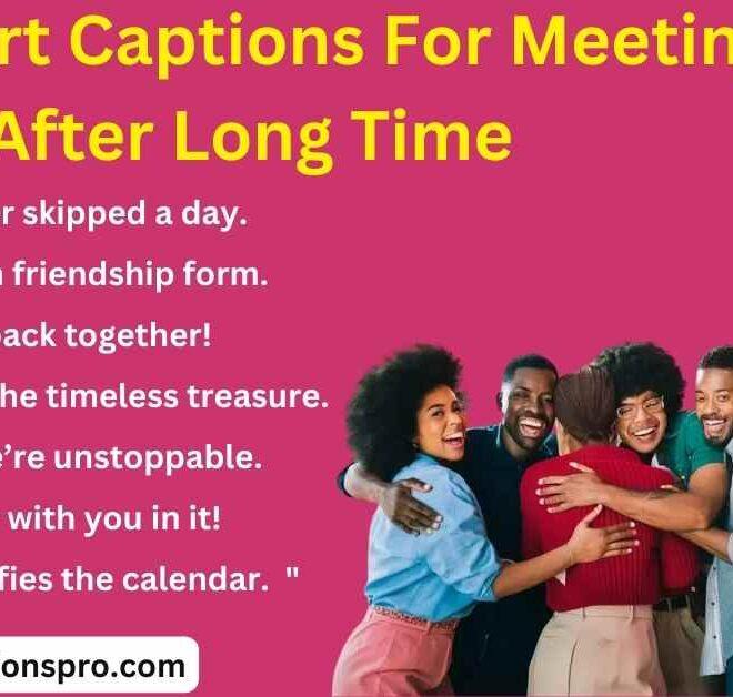 200+ Best Short Captions For Meeting After Long Time in 2025 – Captions Pro