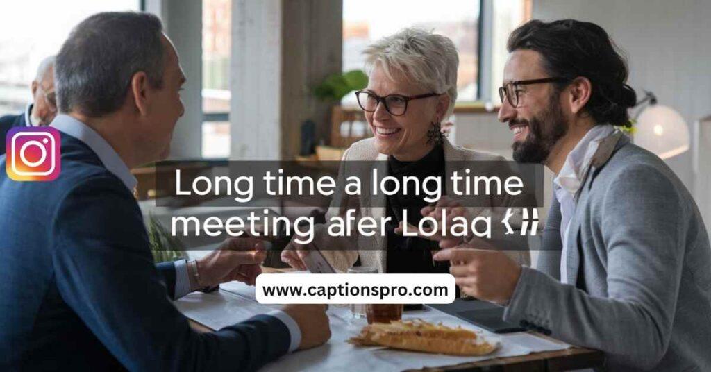 Best Short Captions For Meeting After Long Time