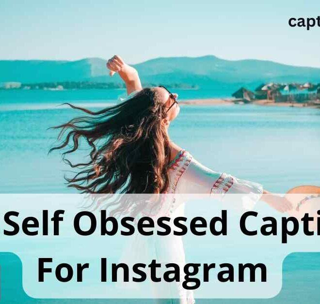 320+ Best Self Obsessed Captions For Instagram 2025