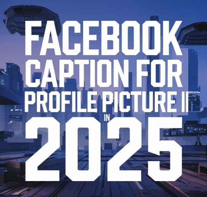 600+ Facebook Caption For Profile Picture In 2025 – Captions Pro
