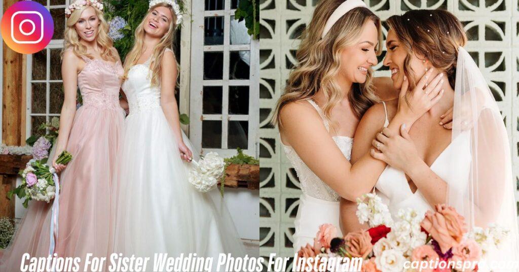 Captions For Sister Wedding Photos For Instagram