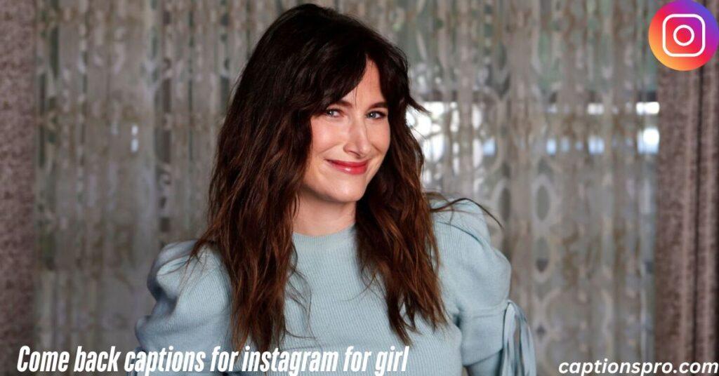 Come back captions for instagram for girl