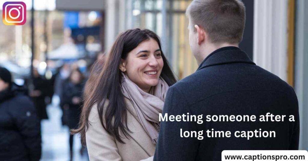 Meeting someone after a long time caption