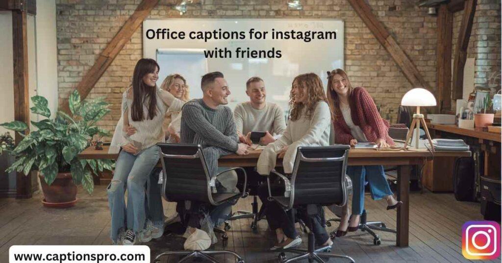 Office captions for instagram with friends