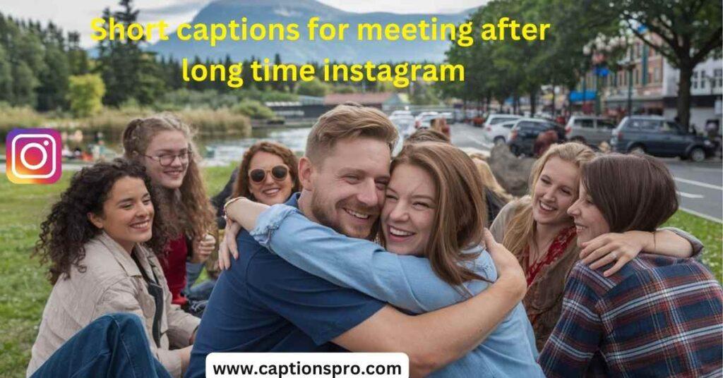 Short captions for meeting after long time instagram