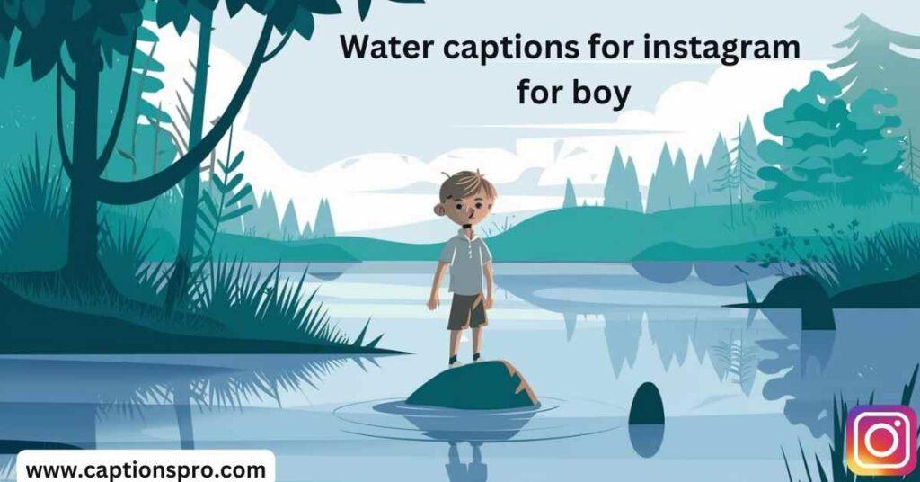 Water captions for instagram
for boy