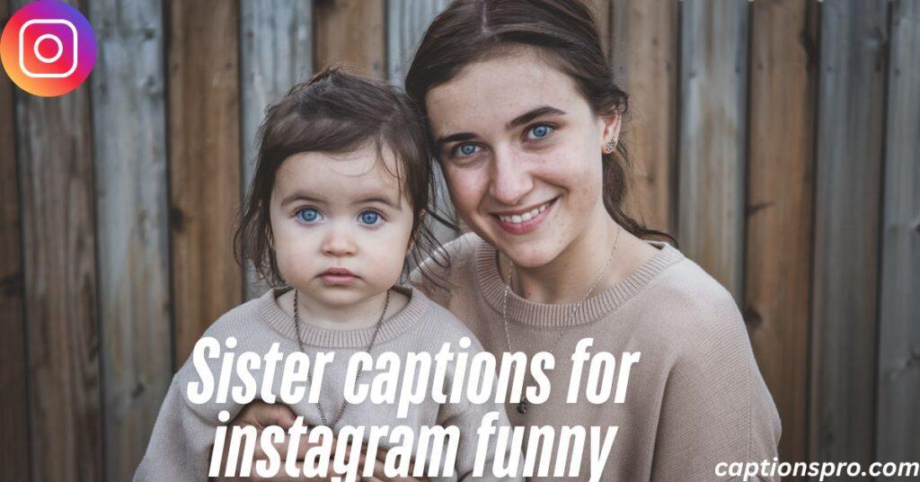 Sister captions for instagram funny