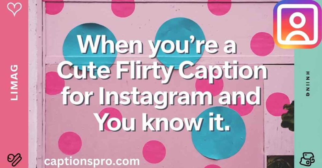 Cute Flirty Captions for Instagram