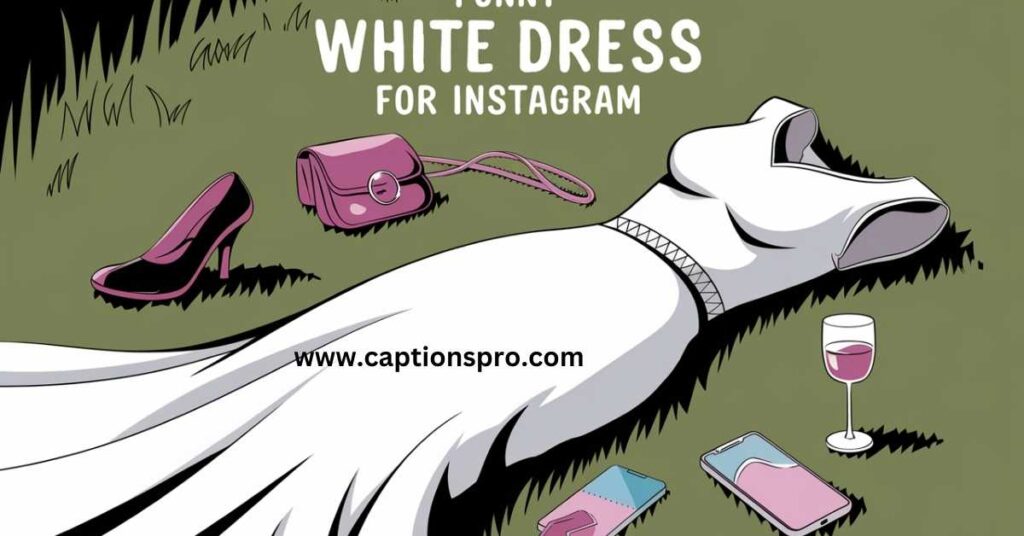Funny White Dress Captions for Instagram