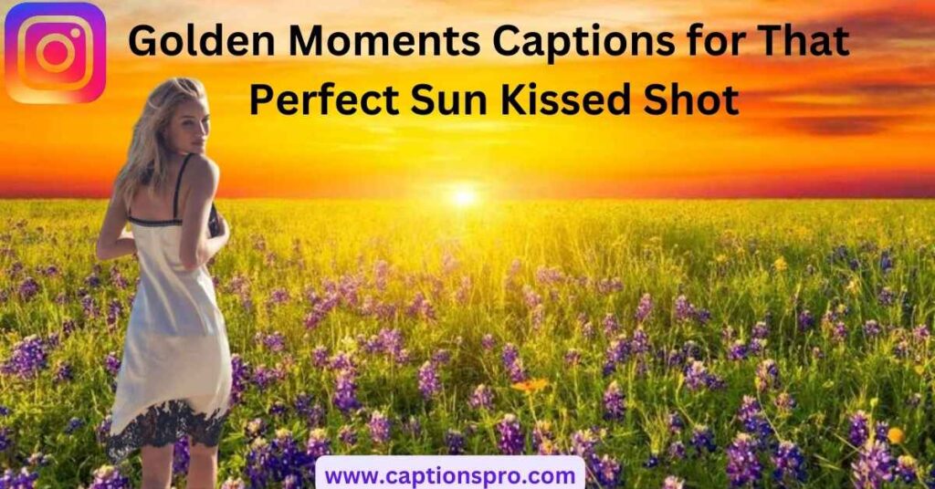Golden Moments Captions for That Perfect Sun Kissed Shot