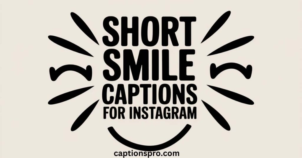 Short smile captions for instagram