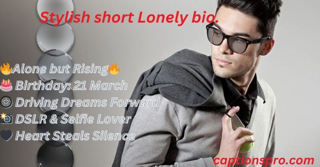 Stylish short Lonely bio.