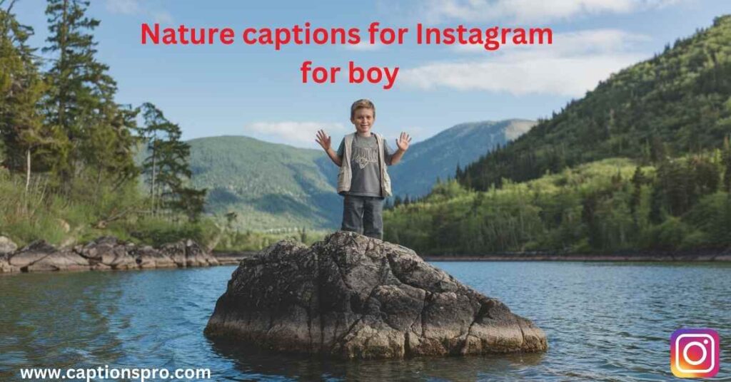 Nature captions for Instagram for boy