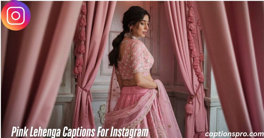 Pink Lehenga Captions For Instagram