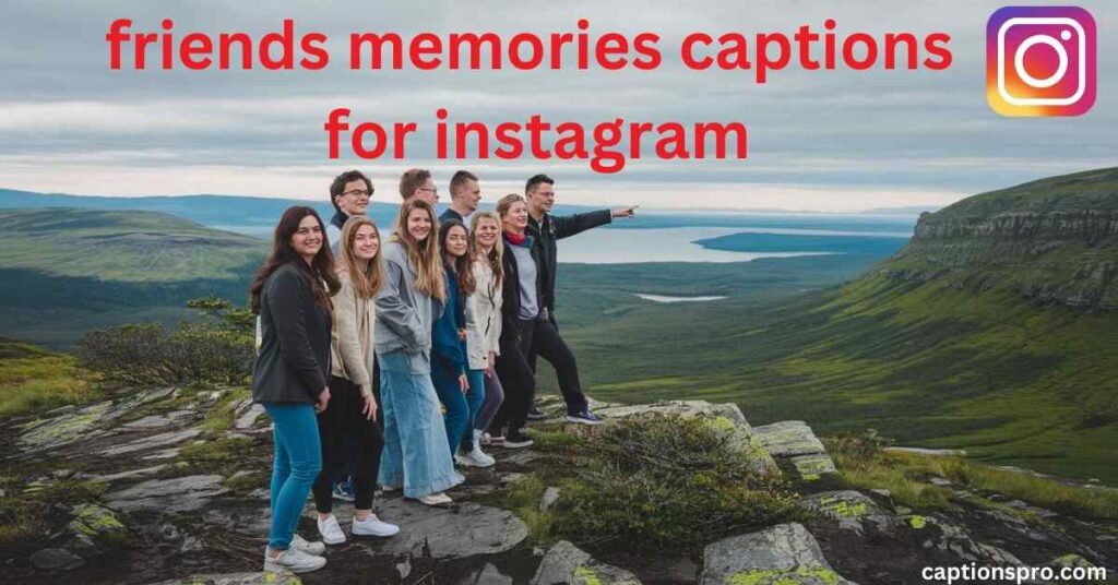 friends memories captions for instagram