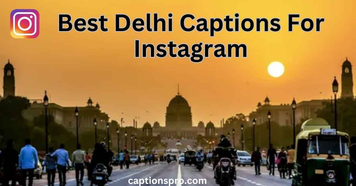 350+ Best Delhi Captions For Instagram 2025 - Captions Pro