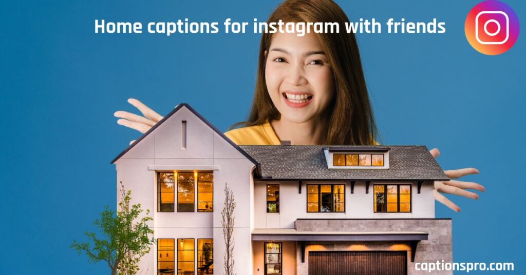 Home captions for instagram with friends