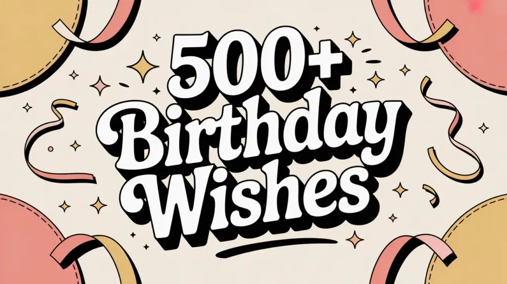500+ Birthday Wishes to Make Every Celebration Special