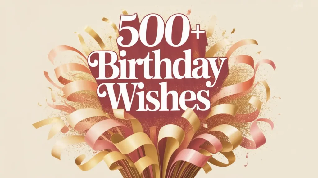 500+ Birthday Wishes to Make Every Celebration Special