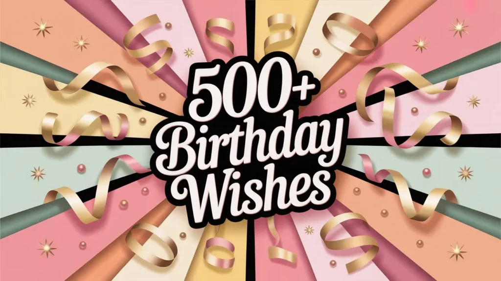 500+ Birthday Wishes to Make Every Celebration Special