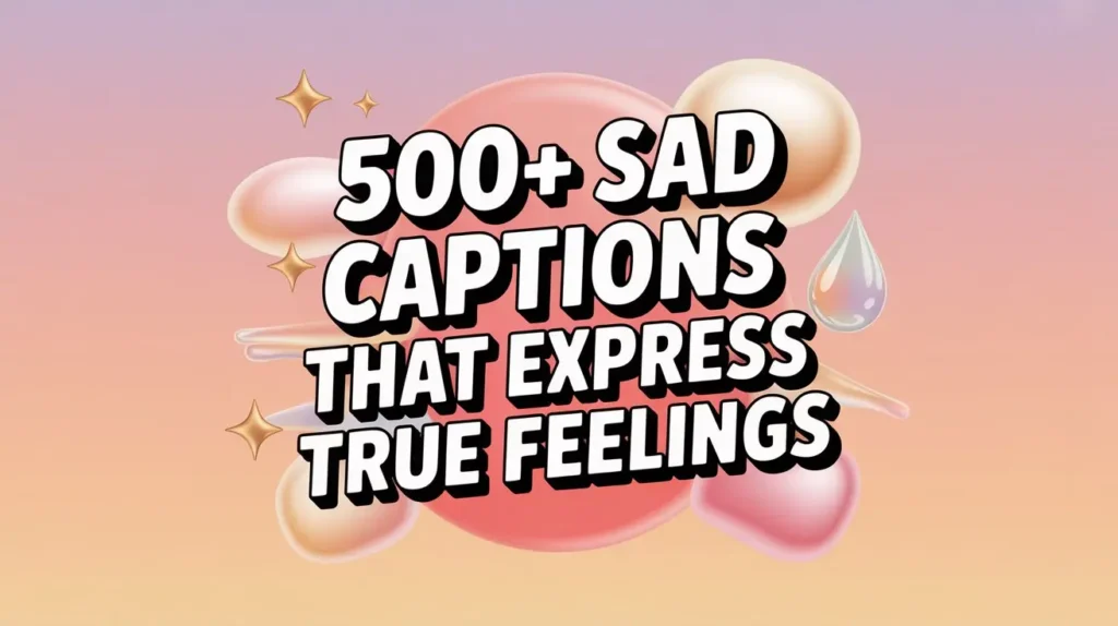 500+ Sad Captions That Express True Feelings