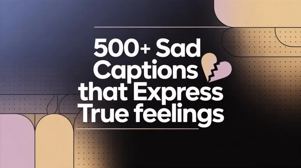 500+ Sad Captions That Express True Feelings