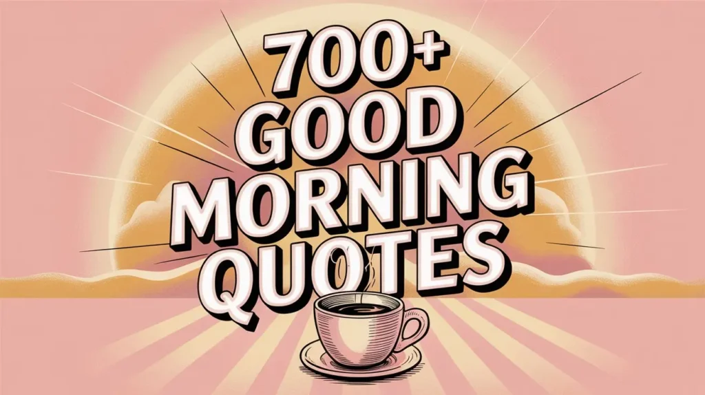 700+ Good Morning Quotes