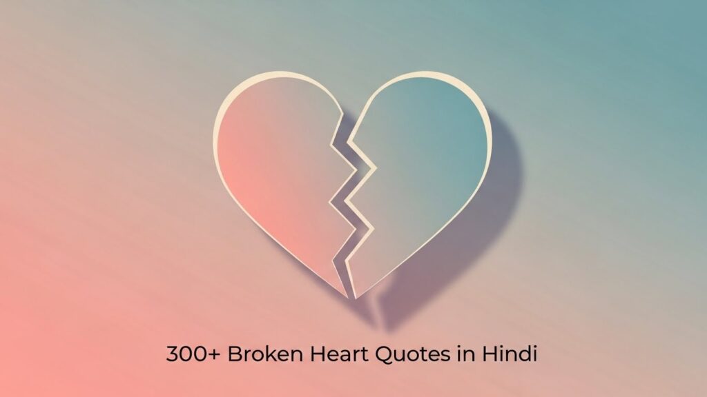300+ Broken heart quotes in hindi