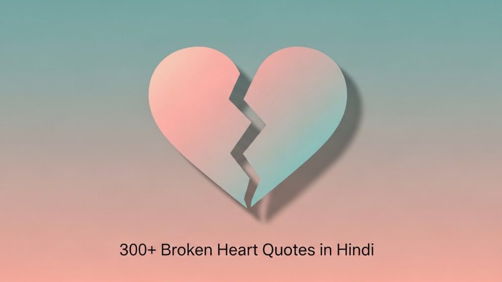 300+ Broken heart quotes in hindi