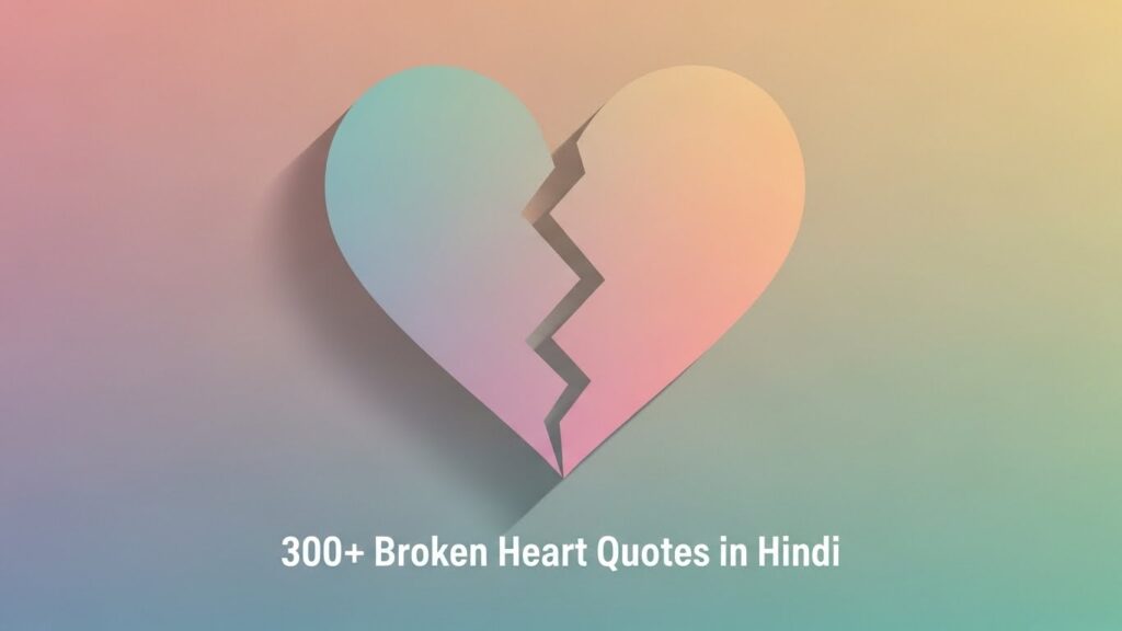 300+ Broken heart quotes in hindi