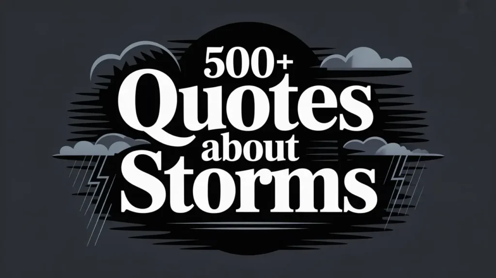 500+ Quotes About Storms That Inspire Strength and Calm