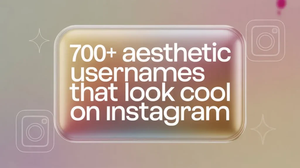 700+ Aesthetic Usernames That Look Cool on Instagram