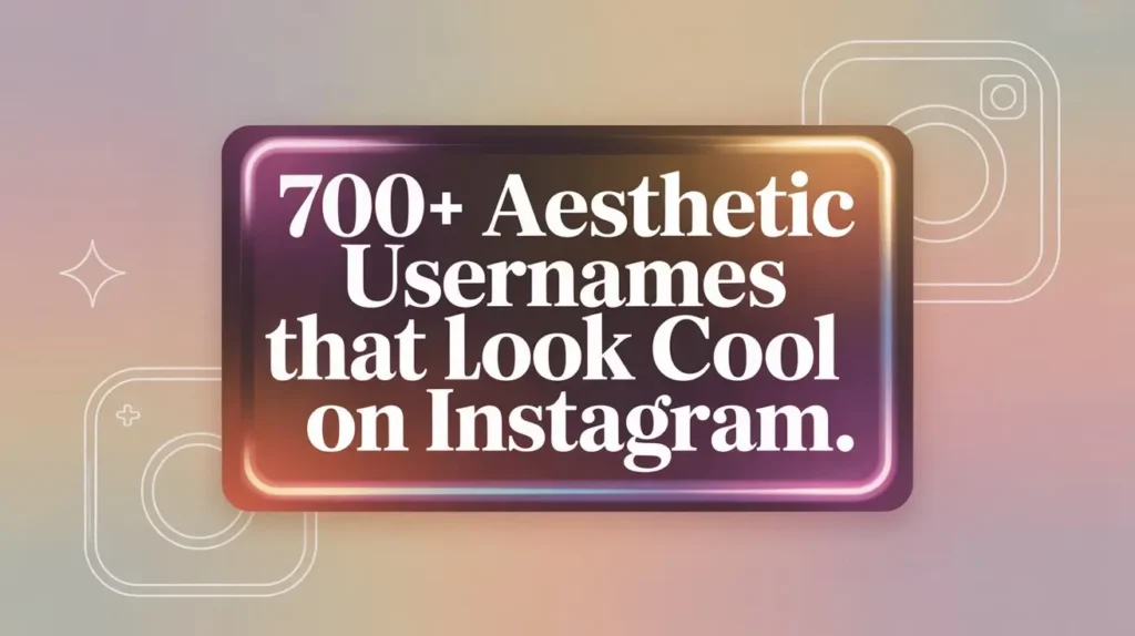 700+ Aesthetic Usernames That Look Cool on Instagram