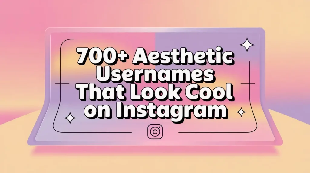 700+ Aesthetic Usernames That Look Cool on Instagram