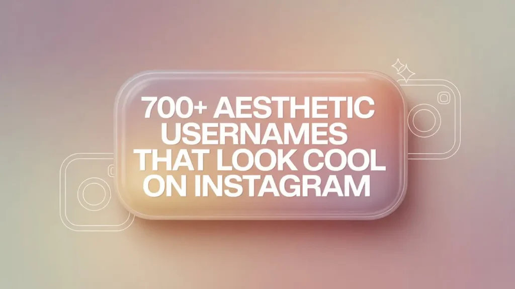 700+ Aesthetic Usernames That Look Cool on Instagram