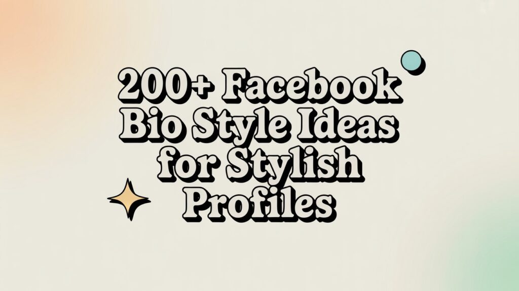 200+ Facebook Bio Style Ideas for Stylish Profiles