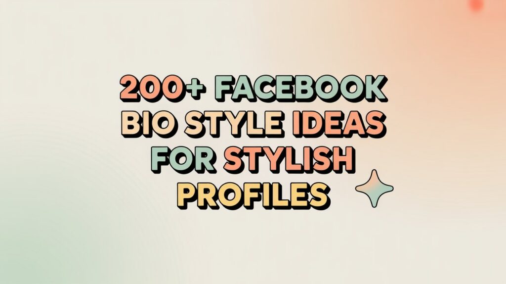 200+ Facebook Bio Style Ideas for Stylish Profiles