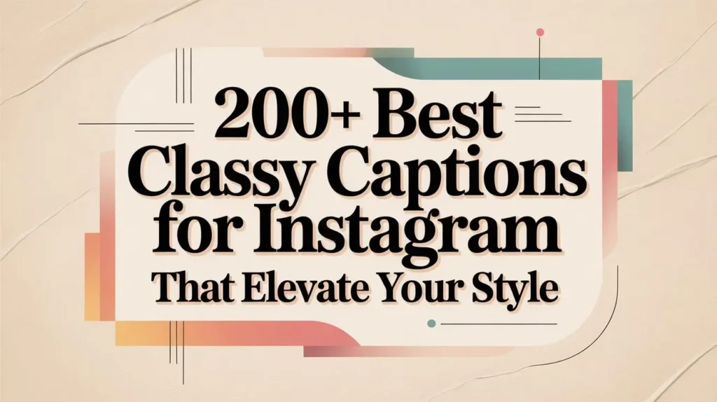 200+ Best Classy Captions for Instagram