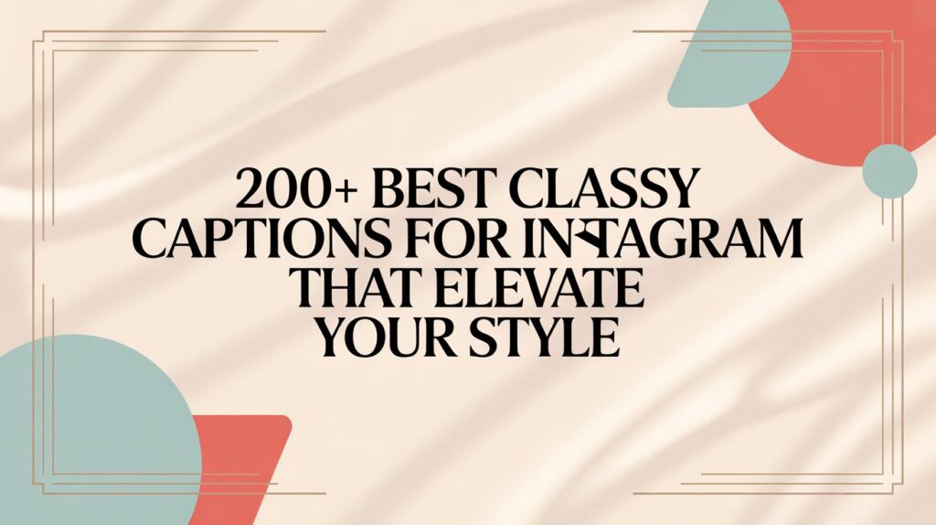 200+ Best Classy Captions for Instagram
