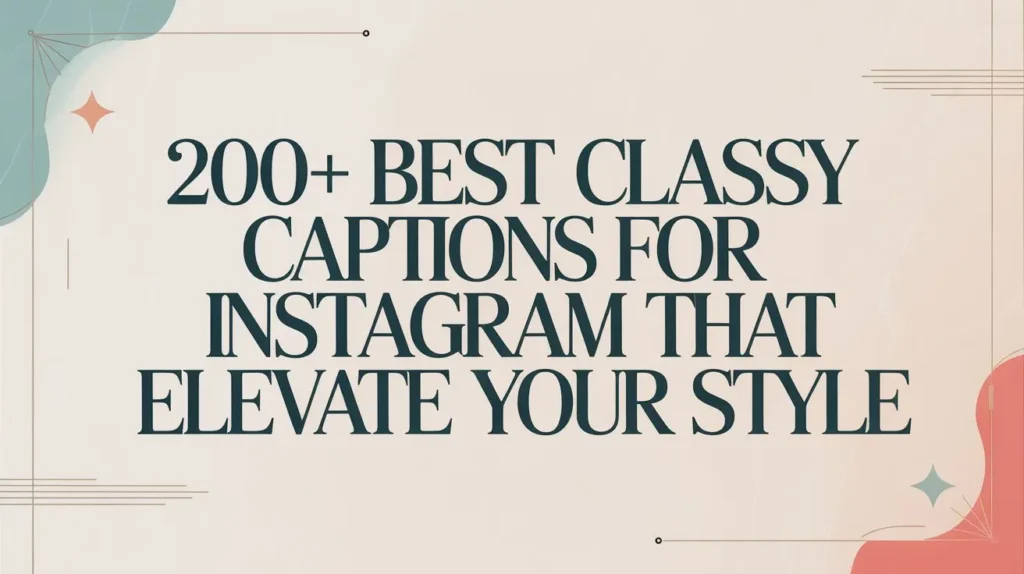 200+ Best Classy Captions for Instagram