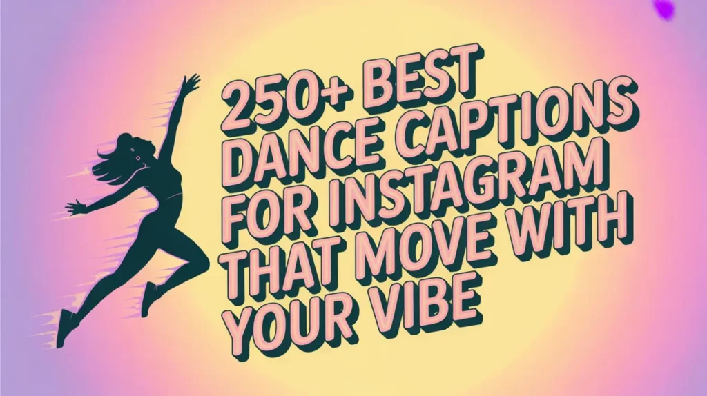 250+ Best Dance Captions for Instagram