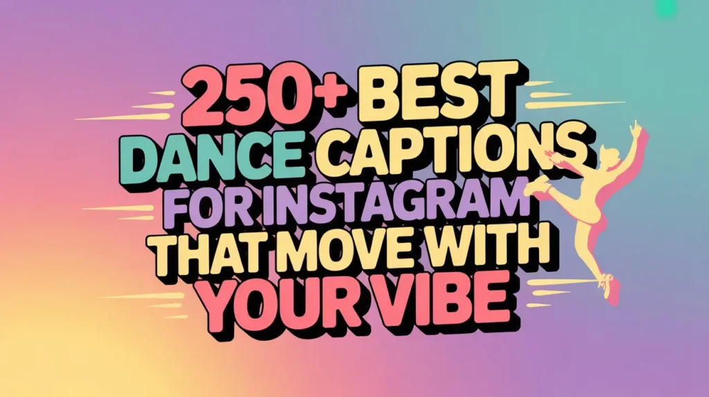 250+ Best Dance Captions for Instagram