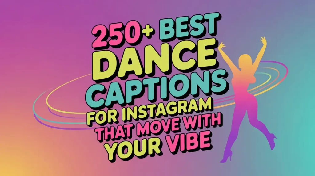 250+ Best Dance Captions for Instagram