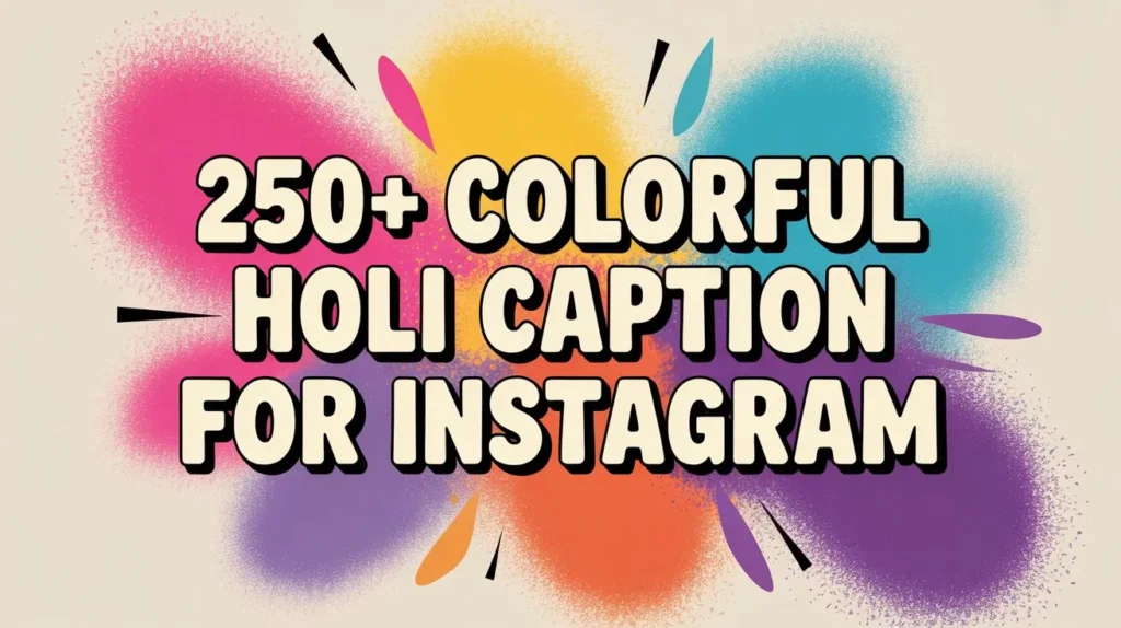 250+ Colorful Holi Caption for Instagram