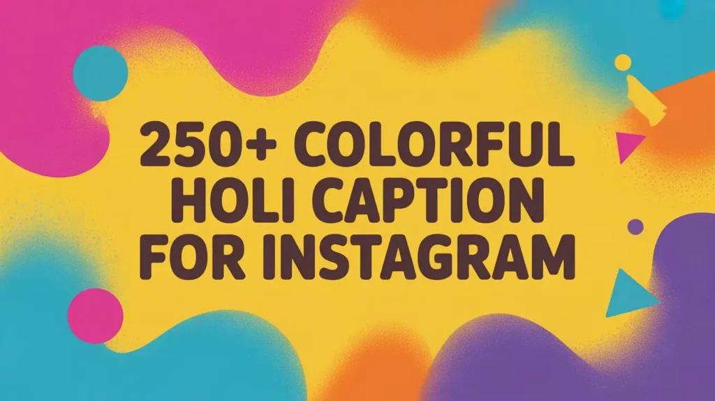 250+ Colorful Holi Caption for Instagram