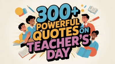 300+ Powerful Quote on Teacher's Day