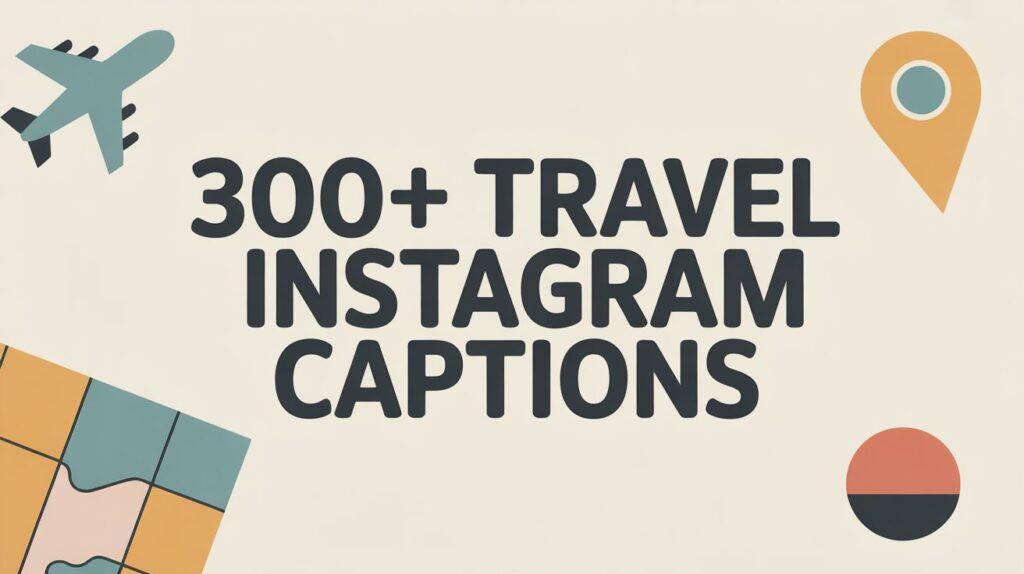 300+ Travel Instagram Captions