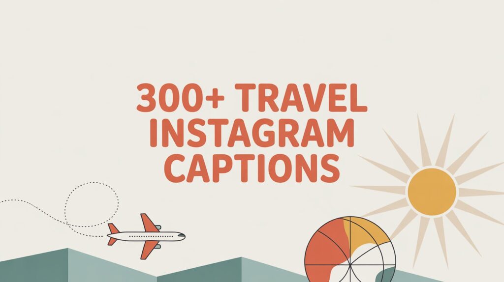 300+ Travel Instagram Captions