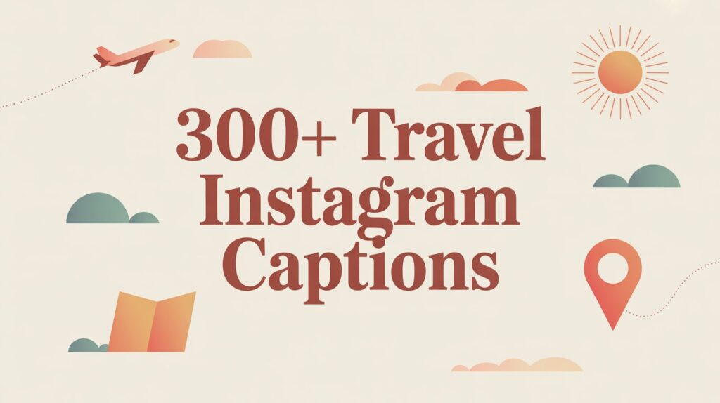 300+ Travel Instagram Captions