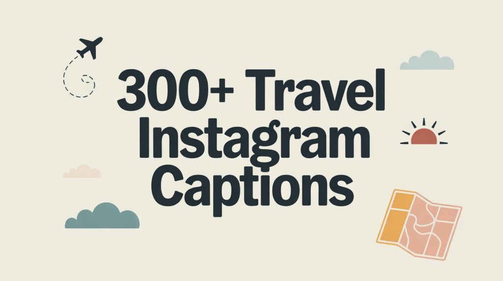 300+ Travel Instagram Captions